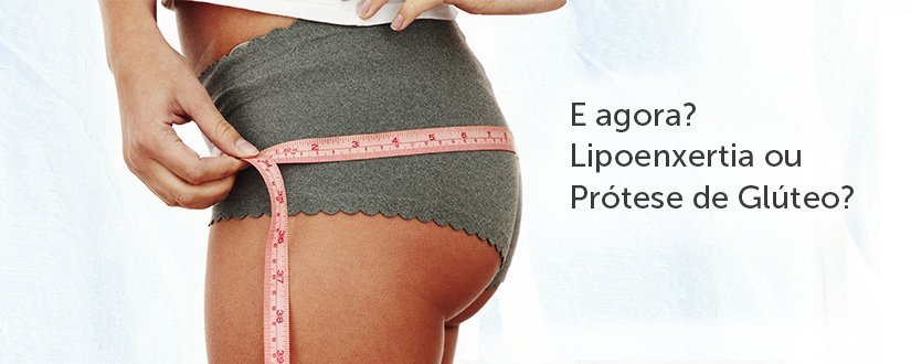 Lipoenxertia ou Prótese de Glúteo: Saiba a diferença